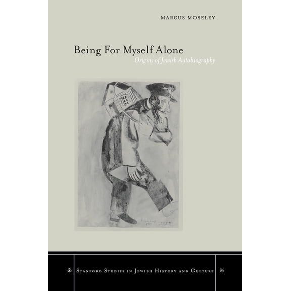 Stanford Studies in Jewish History and C Being for Myself Alone: Origins of Jewish Autobiography, (Hardcover)