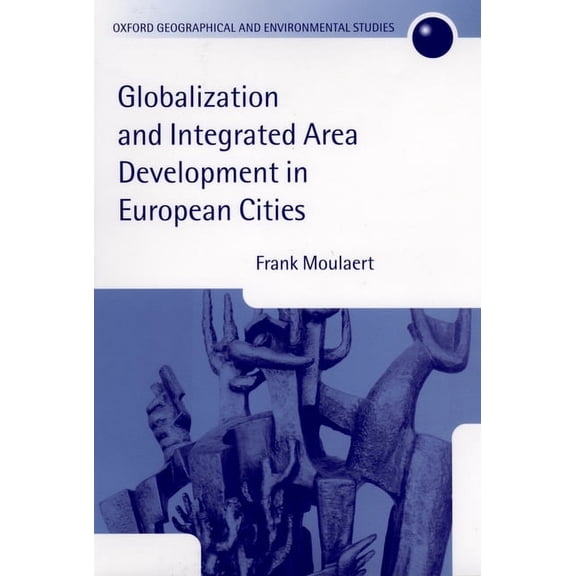 Oxford Geographical and Environmental St Globalization and Integrated Area Development in European Cities, (Hardcover)