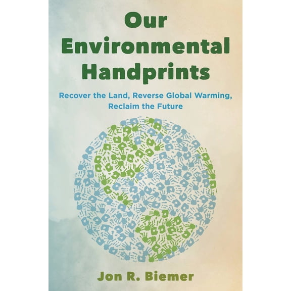 Pre-Owned Our Environmental Handprints: Recover the Land, Reverse Global Warming, Reclaim the Future (Hardcover) 1538140659 9781538140659