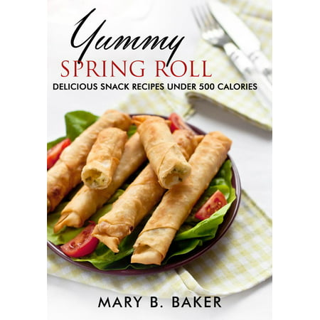Yummy Spring Roll - Delicious Snack under 500 Calories -