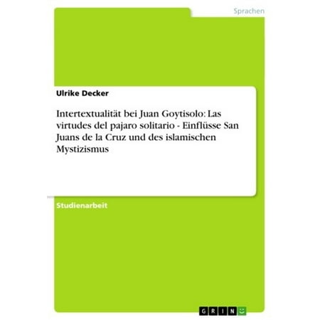 Intertextualität bei Juan Goytisolo: Las virtudes del pajaro solitario - Einflüsse San Juans de la Cruz und des islamischen Mystizismus - eBook