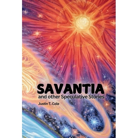 Savantia and Other Speculative Stories: A Collection of Short Stories, (Hardcover)