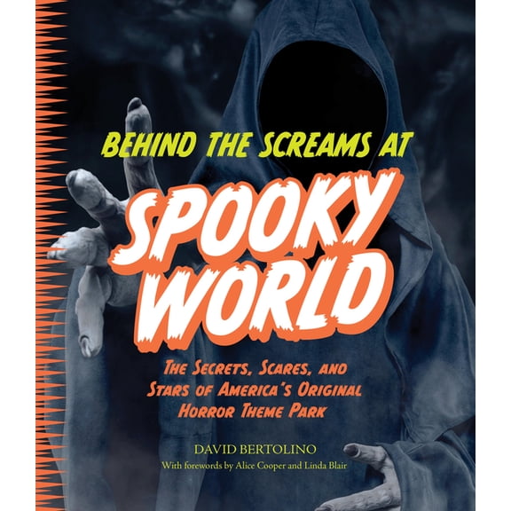 Behind the Screams at Spookyworld: The Secrets, Scares, and Stars of America's Original Horror Theme Park, (Hardcover)
