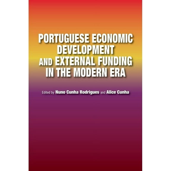 The Portuguese-Speaking World Portuguese Economic Development and External Funding in the Modern Era, (Hardcover)