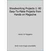 Woodworking Projects 1: 60 Easy-To-Make Projects from Hands on Magazine [Hardcover - Used]