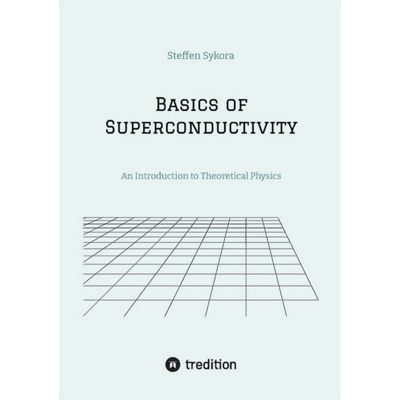 Basics of Superconductivity: An Introduction to Theoretical Physics, (Paperback)