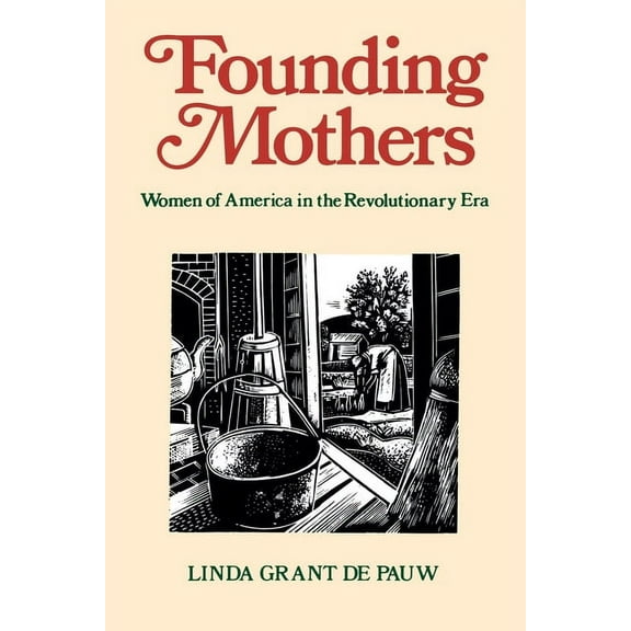 Founding Mothers: Women of America in the Revolutionary Era, (Paperback)