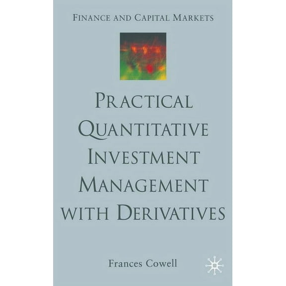 Finance and Capital Markets Practical Quantitative Investment Management with Derivatives, (Paperback)