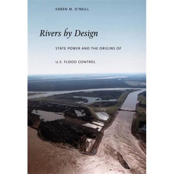 Pre-Owned Rivers by Design : State Power and the Origins of U. S. Flood Control (Paperback) 9780822337737