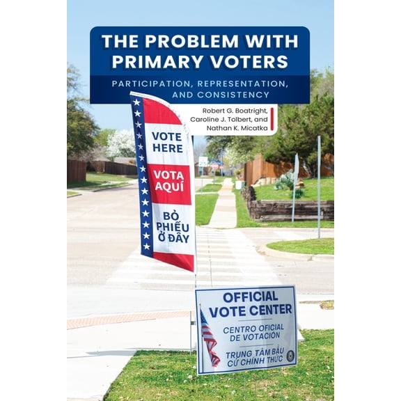 The Problem with Primary Voters: Participation, Representation, and Consistency, (Hardcover)