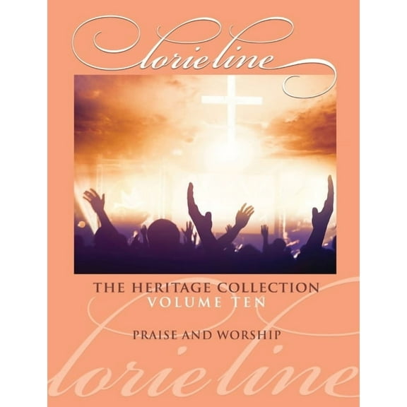 Lorie Line: The Heritage Collection Volume 10 - Praise & Worship - Piano Solo Songbook, (Paperback)