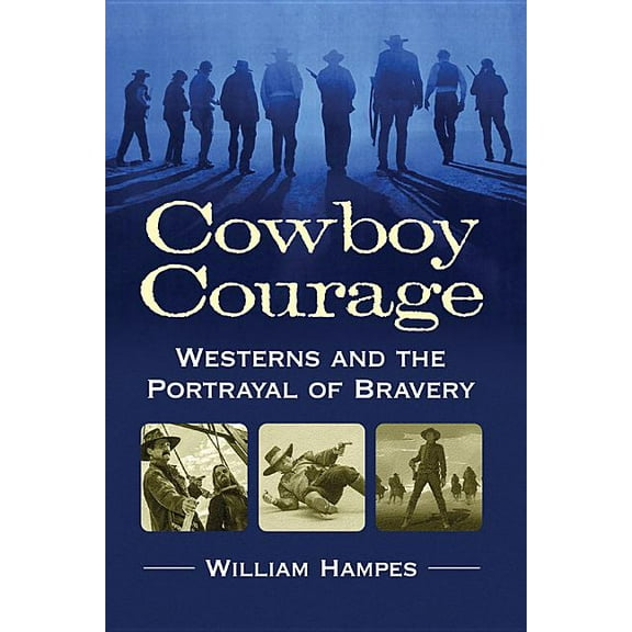 Cowboy Courage: Westerns and the Portrayal of Bravery, (Paperback)
