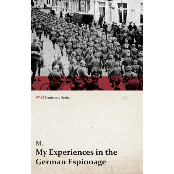 My Experiences in the German Espionage (WWI Centenary Series), (Paperback)