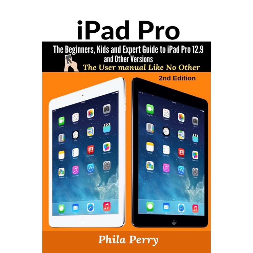The User Manual Like No Other: iPad Pro: The Beginners, Kids and Expert