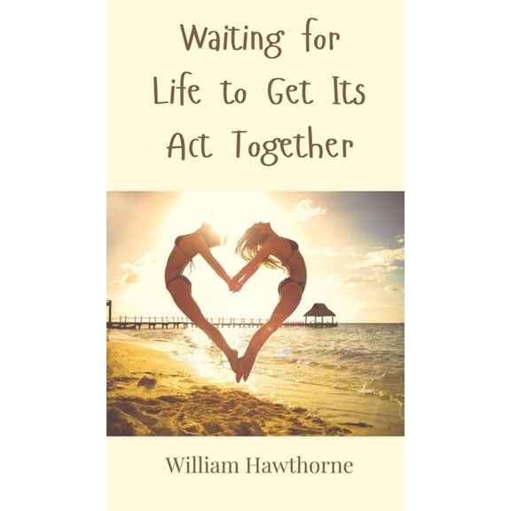 Waiting for Life to Get Its Act Together, (Hardcover)