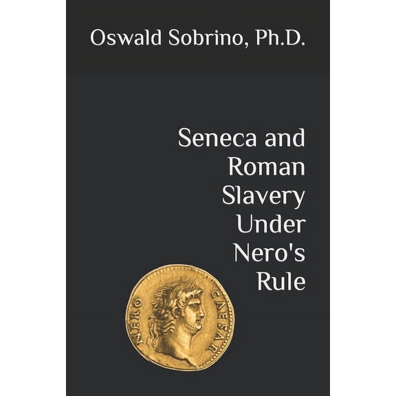 Seneca and Paul on Roman Slavery Under N Seneca and Roman Slavery Under Nero's Rule, Book 1, (Paperback)