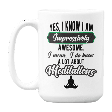 

Awesome I Know a Lot About Meditations Yoga Teacher or Yogi Coffee & Tea Gift Mug (15oz)