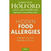 Hidden Food Allergies : Is What You Eat Making You Ill?. Patrick Holford and James Braly (Paperback)