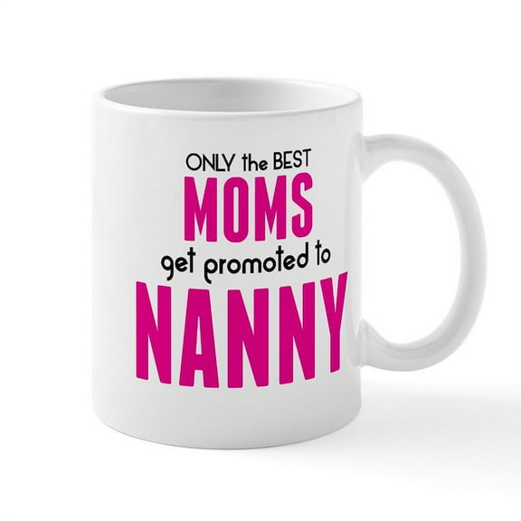 CafePress - BEST MOMS GET PROMOTED TO NANNY Mugs - 11 oz Ceramic Mug - Novelty Coffee Tea Cup