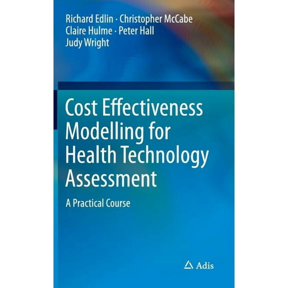 Cost Effectiveness Modelling for Health Technology Assessment: A Practical Course, (Hardcover)