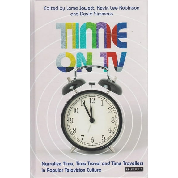 Investigating Cult TV Time on TV: Narrative Time, Time Travel and Time Travellers in Popular Television Culture, (Paperback)