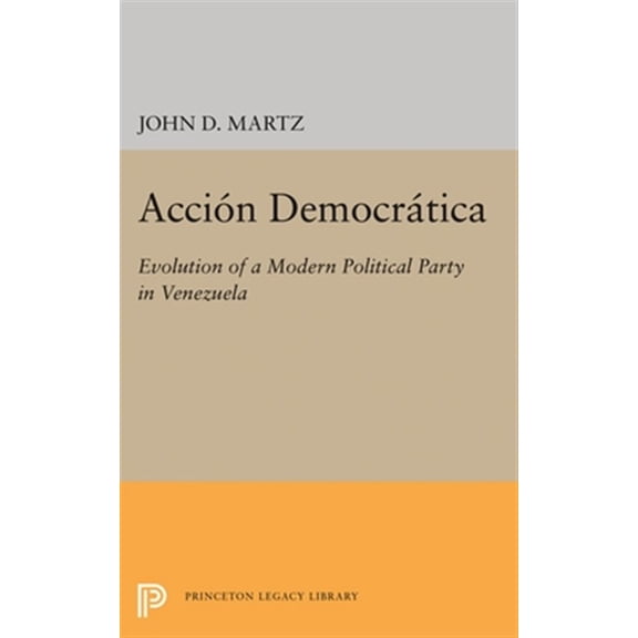 Pre-Owned Princeton Legacy Library Accion Democratica: Evolution of a Modern Political Party in Venezuela, Book 2081, (Paperback)