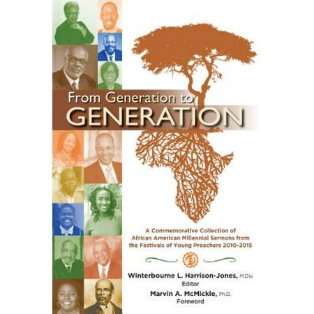 From Generation to Generation : A Commemorative Collection of African American Millennial Sermons from the Festivals of Young Preachers