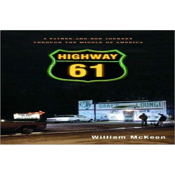 Pre-Owned Highway 61: A Father-And-Son Journey Through the Middle of America (Hardcover) by William McKeen