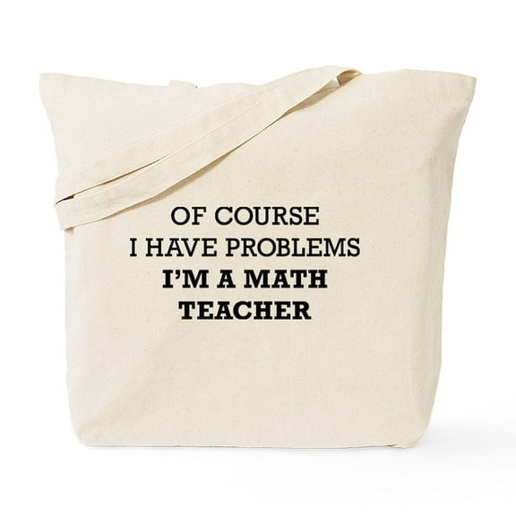 CafePress - Of Course I Have Problems I'm A Math Teac Tote Bag - Unisex Canvas Tote Bag, Beige, 1-Piece