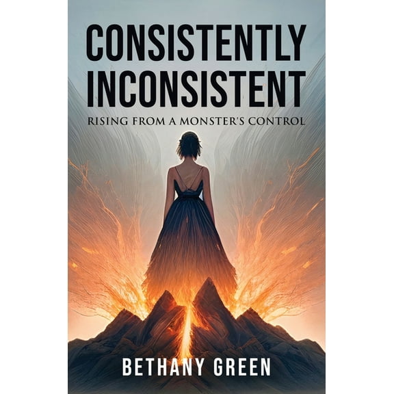 Consistently Inconsistent: Rising from a Monster's Control, (Paperback)