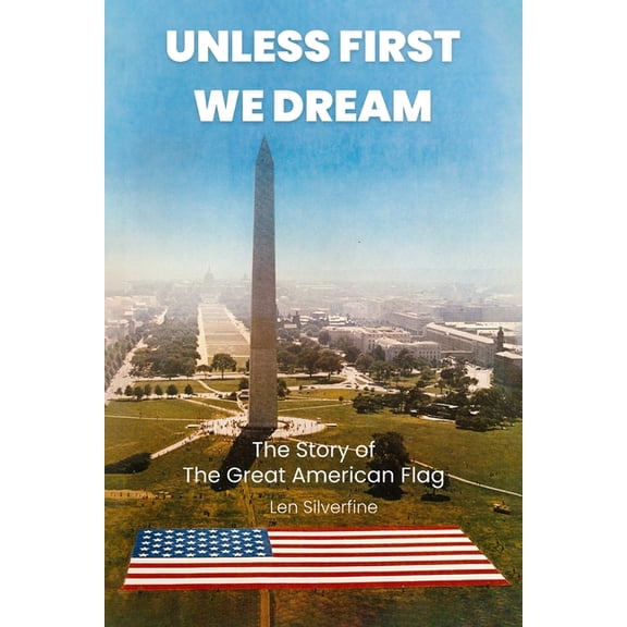 Unless First We Dream: The Story of The Great American Flag, (Paperback)
