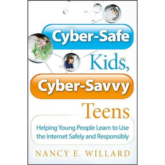 Cyber-Safe Kids, Cyber-Savvy Teens: Helping Young People Learn to Use the Internet Safely and Responsibly, (Paperback)