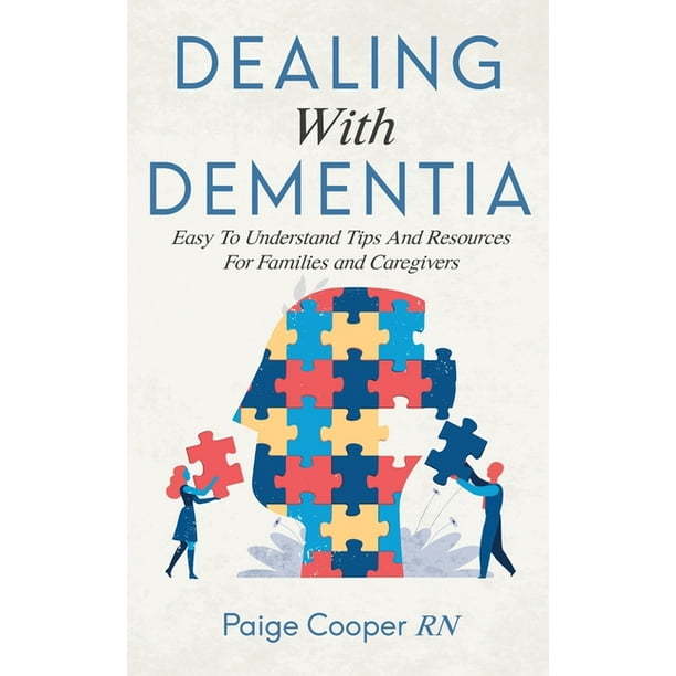 Dealing With Dementia Easy To Understand Tips And Resources For
