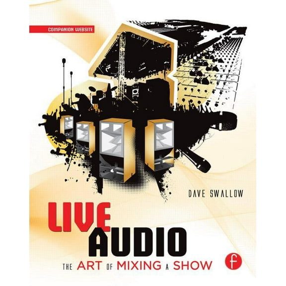 Live Audio: The Art of Mixing a Show, (Paperback)