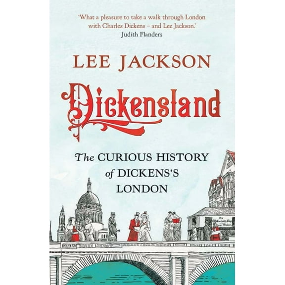 Dickensland: The Curious History of Dickens's London, (Paperback)