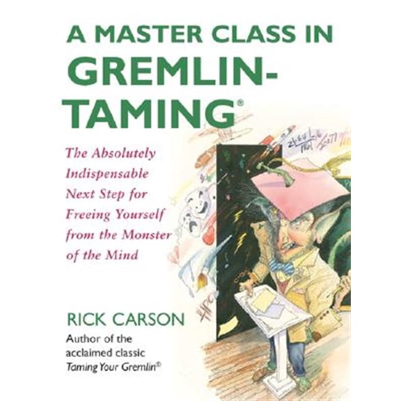 Pre-Owned A Master Class in Gremlin-Taming: The Absolutely Indispensable Next Step for Freeing Yourself from the Monster of the Mind (Paperback) 0061148407 9780061148408