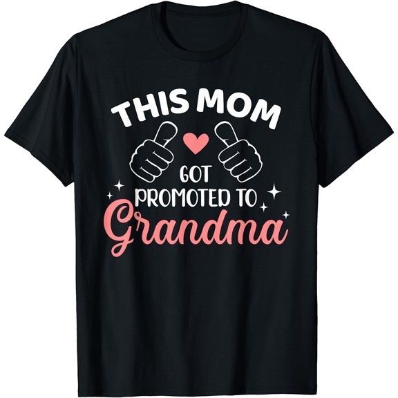 This mom got promoted to grandma T-Shirt