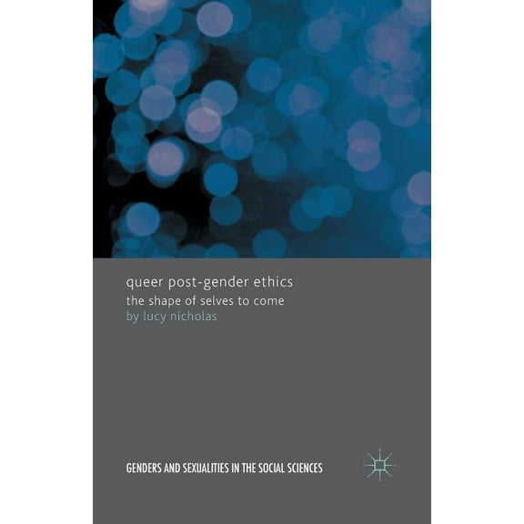 Queer Post-Gender Ethics: The Shape of Selves to Come