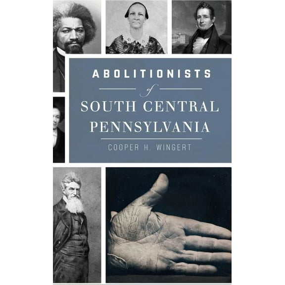 Abolitionists of South Central Pennsylvania (Hardcover)