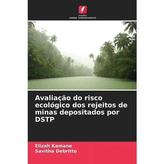 Avaliação do risco ecológico dos rejeitos de minas depositados por DSTP, (Paperback)