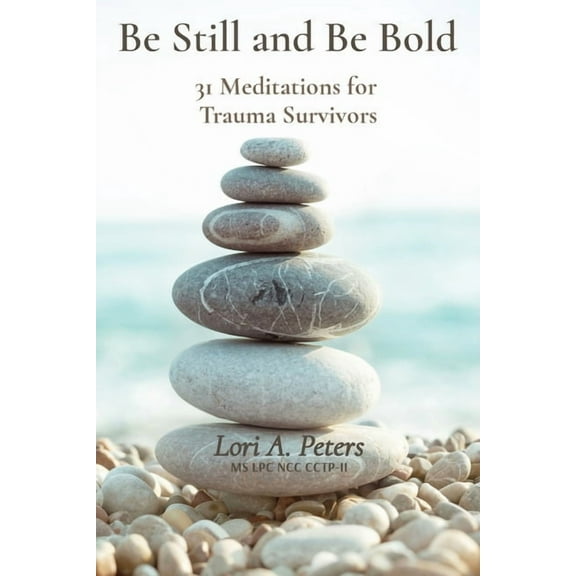 Be Still and Be Bold: 31 Meditations for Trauma Survivors, (Paperback)