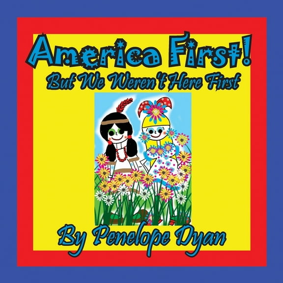 America First! But We Weren't Here First, (Paperback)
