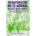 thumbnail image 1 of Desaparecer no es normal. madres buscadoras, 1 of 1