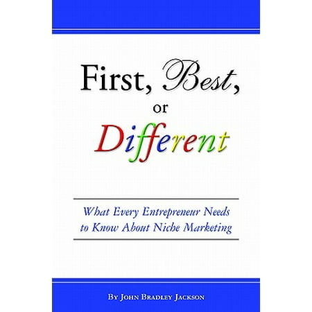 First, Best, or Different : What Every Entrepreneur Needs to Know about Niche (Niche Best Business Schools)