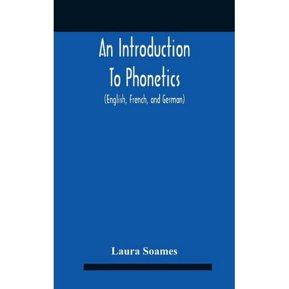 An Introduction To Phonetics (English, French, And German), With Reading Lessons And Exercises With A Preface By Dorothe, (Hardcover)