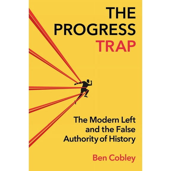 The Progress Trap: The Modern Left and the False Authority of History, (Hardcover)