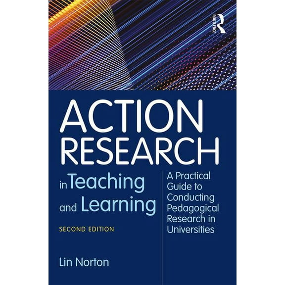 Action Research in Teaching and Learning: A Practical Guide to Conducting Pedagogical Research in Universities (Paperback)
