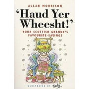 Haud Yer Wheesht: Your Scottish Granny's Favorite Sayings (English and Scots Edition) [Paperback - Used]