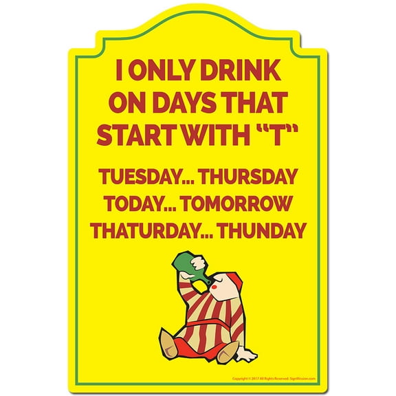 I Only Drink On Days That Start With T Novelty Sign | Indoor/Outdoor | Funny Home Decor for Garages, Living Rooms, Bedroom, Offices | SignMission personalized gift