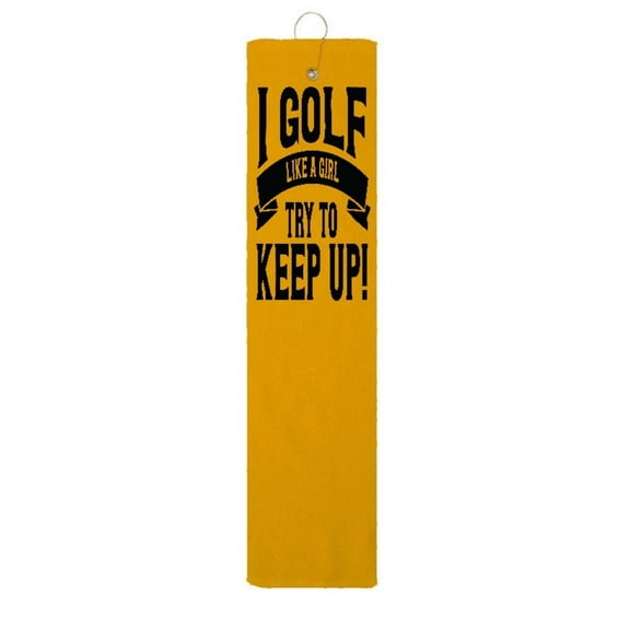 I Golf Like A Girl Try To Keep Up Woman Tri-fold Gold Golf Towel Black Vinyl With Grommet & Hook Club Ball Tee Golfing Gift Birthday 15" x 18"